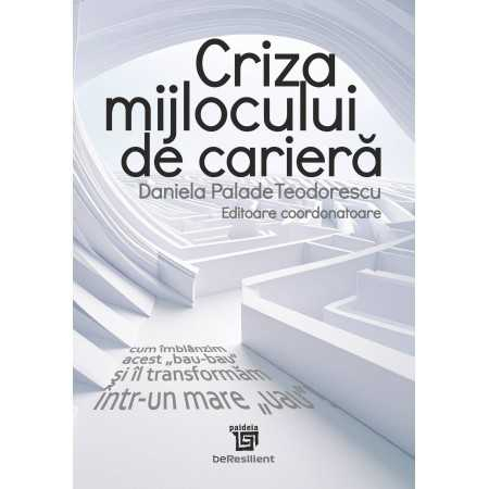 Psychology - The mid-career crisis. How to tame this "woo-woo" and turn it into a big "wow!" - Editor-in-chief: Daniela Palade Teodorescu