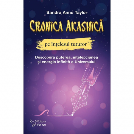 Spiritualitate - Cronica Akashica pe intelesul tuturor. Descopera puterea, intelepciunea si energia infinita a Universului – Sandra Anne Taylor