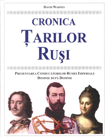 Istorie - Cronica tarilor rusi. Prezentarea conducatorilor Rusiei imperiale, domnie dupa domnie - David Warnes