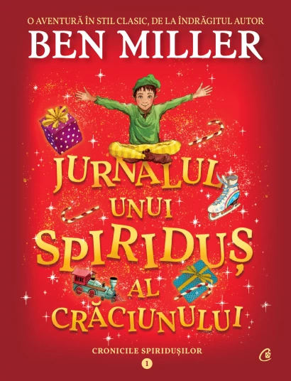 Literatură pentru copii - Povești ilustrate - Cronicile spiridusilor. Volumul I. Jurnalul unui spiridus al Craciunului - Ben Miller