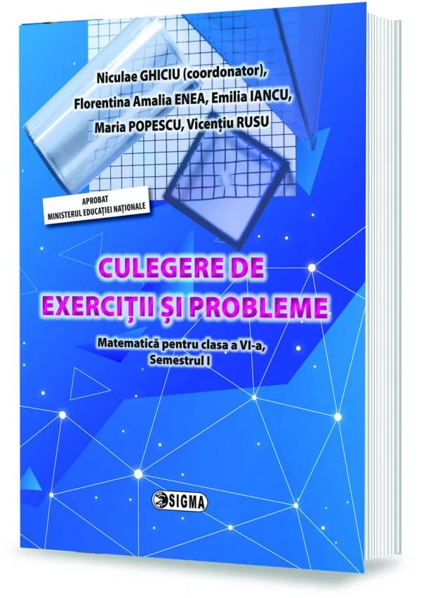 Cartea pentru școală - Culegere de exercitii si probleme. Matematica pentru clasa a VI-a. Semestrul I. Modulele I si II - Niculae Ghiciu (coordonator), Florentina Amalia Enea, Emilia Iancu, Maria Popescu, Vicentiu Rusu