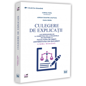 Preuniversitaria - Culegere de explicatii ale raspunsurilor la subiectele de la examenele de admitere la Facultatea de Drept, Universitatea din Bucuresti. Limba romana - Corina Popa, Adrian Dumitru (Naftan), Oana Despa