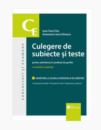 Științe juridice și administrative - Culegere de subiecte si teste pentru admiterea in profesia de grefier - Ioan-Paul Chis, Anamaria Laura Dinescu