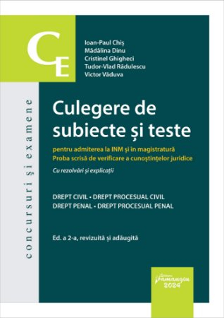 Law - Collection of subjects and tests for admission to the INM and to the magistracy. Second edition, revised and added - Ioan-Paul Chis, Madalina Dinu, Cristinel Ghigheci, Tudor Vlad Radulescu, Victor Vad