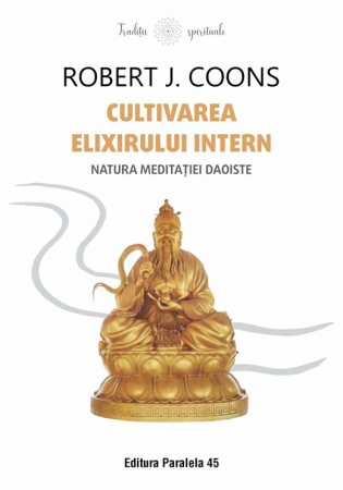Spiritualitate - Cultivarea Elixirului Intern. Natura meditatiei daoiste - Robert James Coons