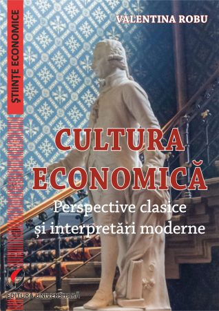 Economie generală - Cultura economica. Perspective clasice si interpretari moderne - Valentina Robu