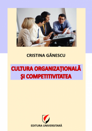 Comunicare organizațională - Cultura organizationala si competitivitatea - Cristina Ganescu