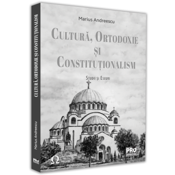 Religie și filosofie - Cultura, ortodoxie si constitutionalism. Studii si eseuri - Marius Andreescu