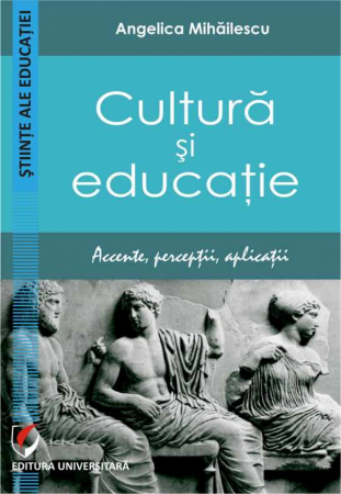 Pedagogie  - Cultura si educatie. Accente, perceptii, aplicatii - Angelica Mihailescu