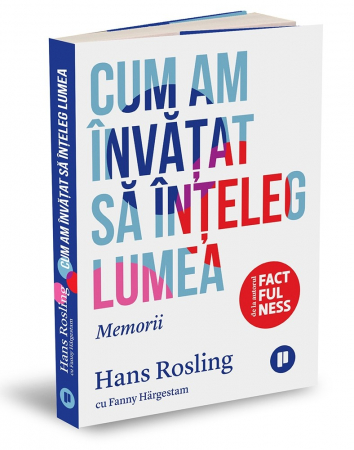 Timp liber - Cum am invatat sa inteleg lumea. Memorii - Fanny Hargestam, Hans Rosling