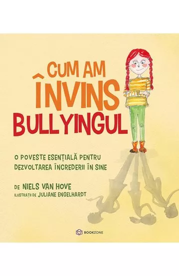 Cărți pentru copii - Cum am invins bullyingul. O poveste esentiala pentru dezvoltarea increderii in sine - Niels van Hove