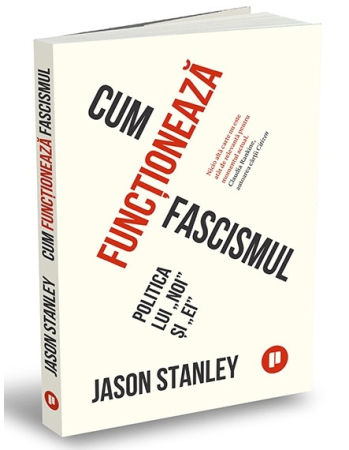 Științe politice - Cum functioneaza fascismul. Politica lui „noi” si „ei” - Jason Stanley