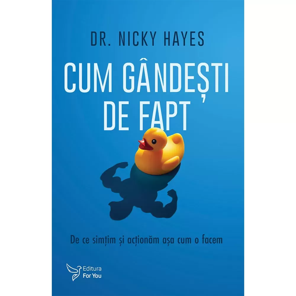 Psihologie - Cum gandesti de fapt. De ce simtim si actionam asa cum o facem - Dr. Nicky Hayes