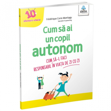 Cărți pentru copii - Cum sa ai un copil autonom. Cum sa-l faci responsabil in viata de zi cu zi - Florence Millot