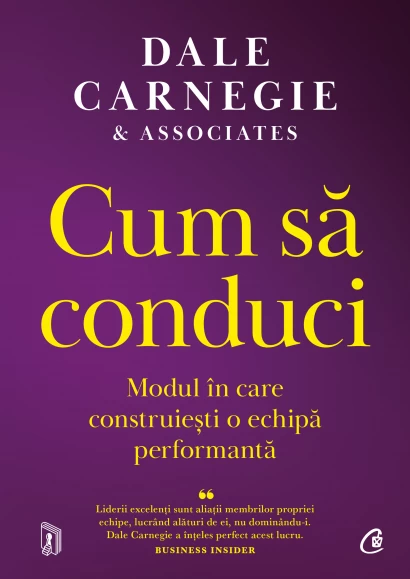 Management - Cum sa conduci. Modul in care construiesti o echipa performanta - Dale Carnegie & Associates