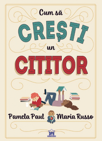 Cărți pentru copii - Cum sa cresti un cititor - Pamela Paul, Maria Russo