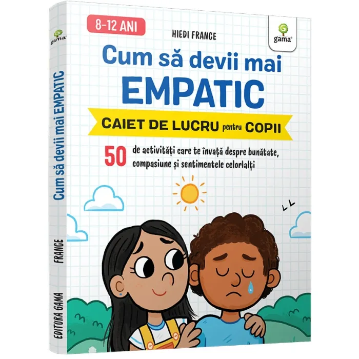 Psihologie aplicata in viata de zi cu zi - Cum sa devii mai empatic. 50 de activitati care te invata despre bunatate, compasiune si sentimentele celorlalti - Hiedi France
