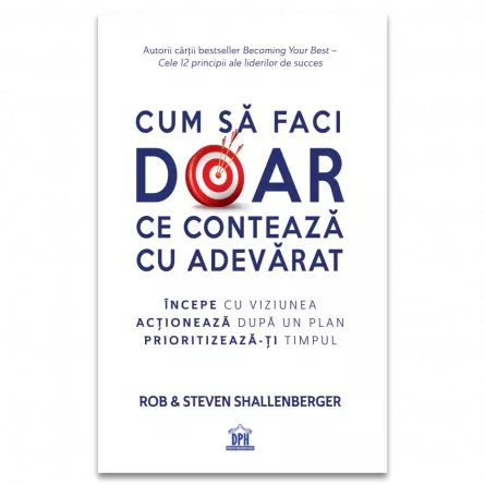 Psychology applied in everyday life - How to do only what really matters. It starts with the vision. Act according to a plan. Prioritize your time - Rob & Steven Shallenberger