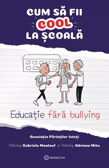 Cărți pentru copii - Cum sa fii cool la scoala. Educatie fara bullying - Adriana Mitu, Gabriela Maalouf