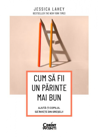 Psihologie aplicata in viata de zi cu zi - Cum sa fii un parinte mai bun. Ajuta-ti copilul sa invete din greseli - Jessica Lahey