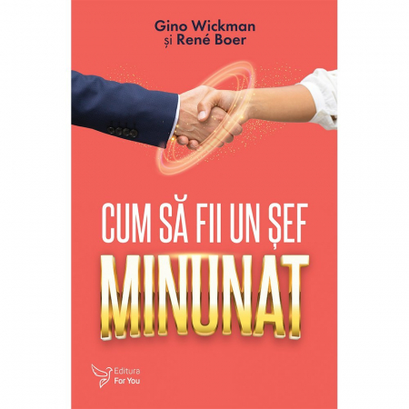 Management - Cum sa fii un sef minunat – Gino Wickman, René Boer