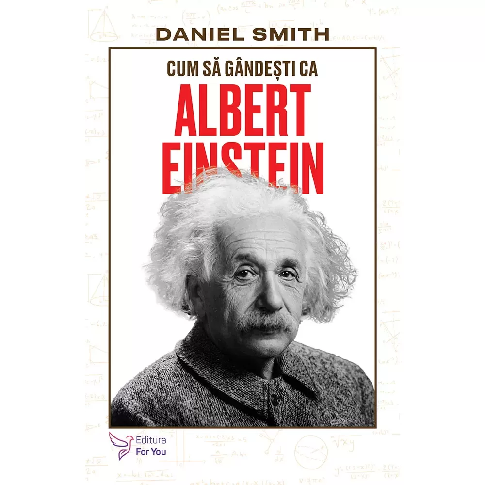 Psihologie - Cum sa gandesti ca Albert Einstein - Daniel Smith
