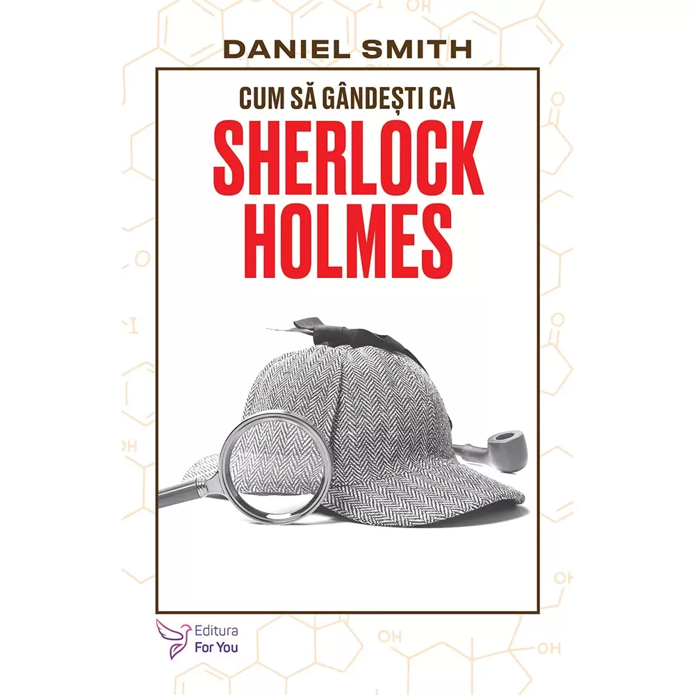 Psihologie - Cum sa gandesti ca Sherlock Holmes - Daniel Smith