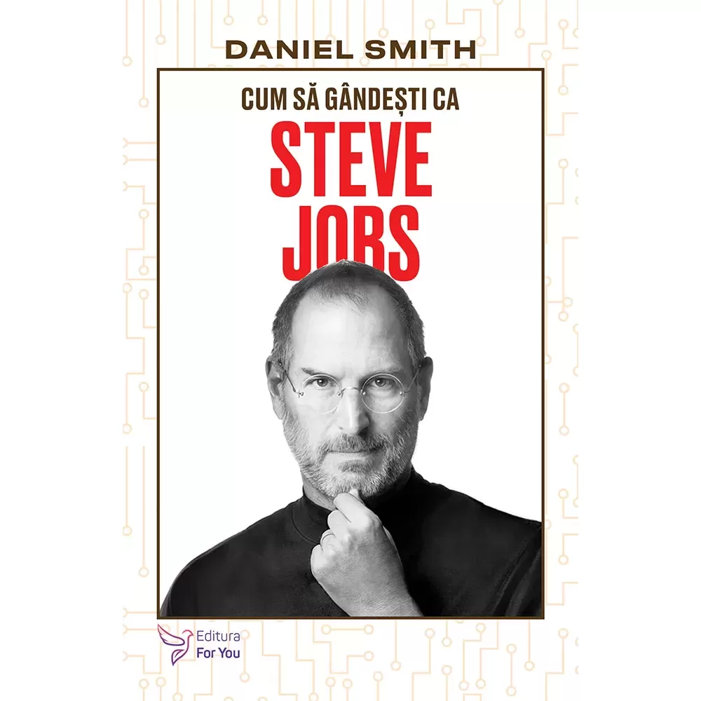 Psihologie - Cum sa gandesti ca Steve Jobs - Daniel Smith