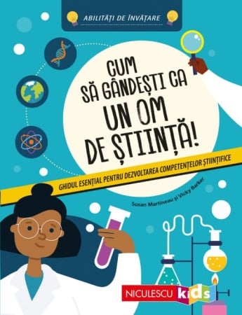 Timp liber - Cum sa gandesti ca un om de stiinta! Ghidul esential pentru dezvoltarea competentelor stiintifice. Abilitati de invatare - Susan Martineau, Vicky Barker