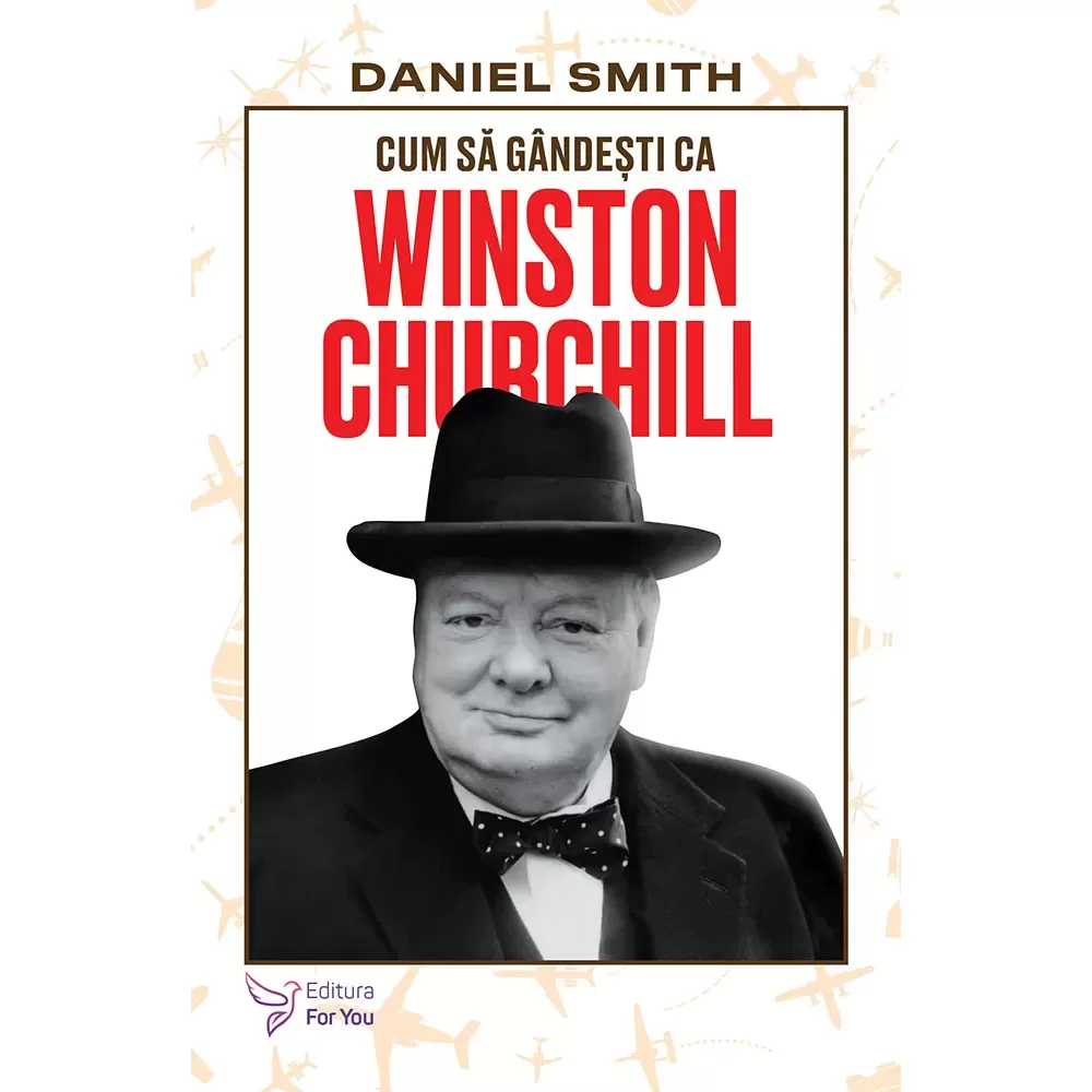 Psihologie - Cum sa gandesti ca Winston Churchill - Daniel Smith