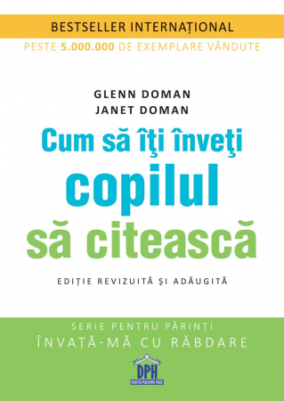 Psihologie aplicata in viata de zi cu zi - Cum sa iti inveti copilul sa citeasca. Editie revizuita si adaugita - Glenn Doman, Janet Doman