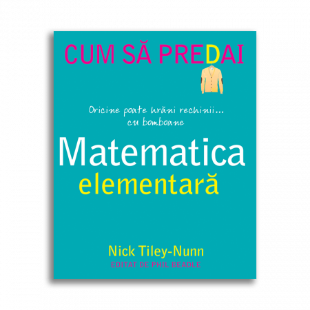 Preuniversitaria - Cum sa predai matematica elementara - Nick Tiley-Nunn