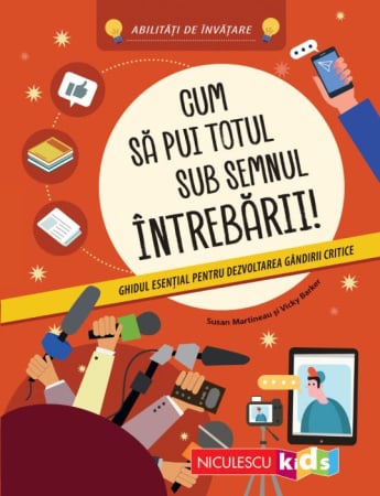 Timp liber - Cum sa pui totul sub semnul intrebarii! Ghidul esential pentru dezvoltarea gandirii critice. Abilitati de invatare - Susan Martineau, Vicky Barker