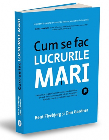 Psychology applied in everyday life - How to do great things. The surprising factors that determine the fate of any project - Bent Flyvbjerg, Dan Gardner