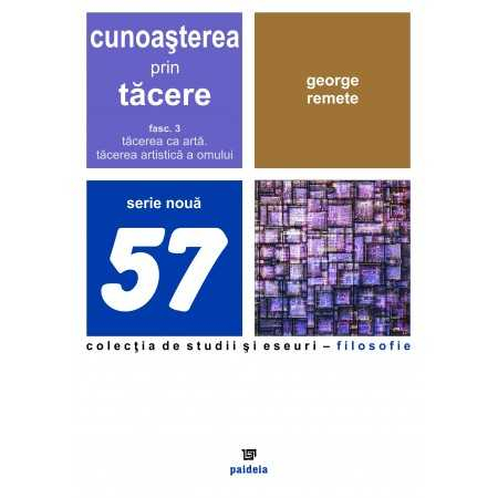 Religion and psilosophy - Knowledge through silence. Silence as art. The artistic silence of man. Volume III - George Remete