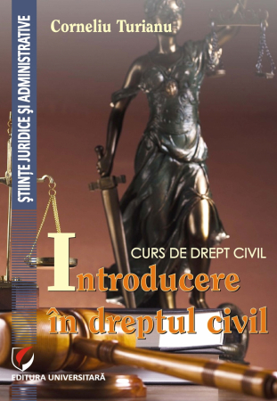 Științe juridice și administrative - Curs de drept civil. Introducere in dreptul civil - Corneliu Turianu