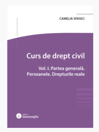 Legal and administrative sciences - Civil law course. Volume I. General part. Persons. Real rights - Camelia Spasici