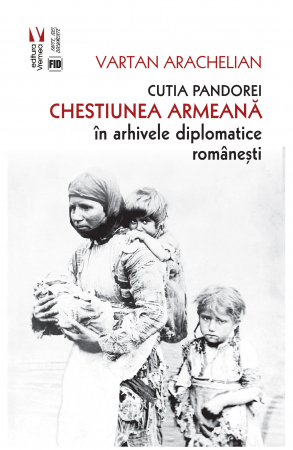 Istorie și științe politice - Cutia Pandorei. Chestiunea armeana in arhivele diplomatice romanesti - Arachelian Vartan
