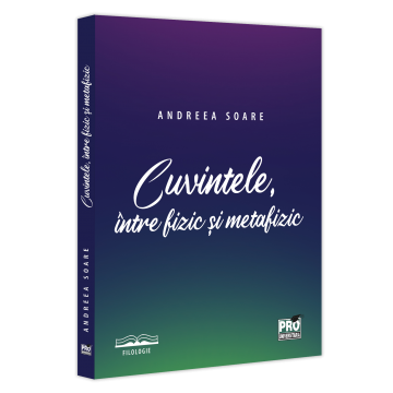 Romanian language and literature - The words, between physical and metaphysical - Andreea Soare