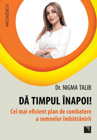 Sănătate - Da timpul inapoi! Cel mai eficient plan de combatere a semnelor imbatranirii - Dr. Nigma Talib