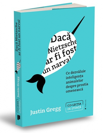 Leisure - If Nietzsche were a narwhal. What animal intelligence reveals about human stupidity - Justin Gregg