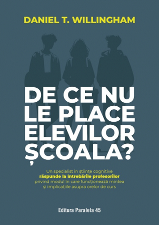 Psihologie - De ce nu le place elevilor scoala? Un specialist in stiinte cognitive raspunde la intrebarile profesorilor privind modul in care functioneaza mintea si implicatiile asupra orelor de curs - Daniel T. W