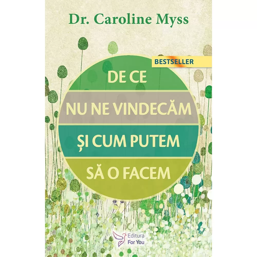 Spiritualitate - De ce nu ne vindecam si cum putem sa o facem?. Editia a II-a – Dr. Caroline Myss