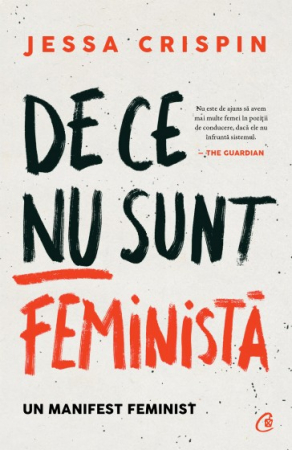 Psihologie aplicata in viata de zi cu zi - De ce nu sunt feminista. Un manifest feminist - Jessa Crispin