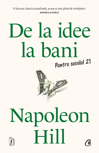 Științe economice - De la idee la bani. Pentru secolul 21 - Napoleon Hill