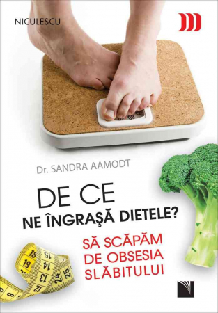 Sănătate - De ce ne ingrasa dietele? Sa scapam de obsesia slabitului - Dr. Sandra Aamodt