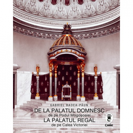 History and Politics - From the Royal Palace to the Royal Palace - Gabriel Badea-Paun