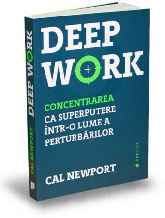 Științe economice - Deep Work. Concentrarea ca superputere intr-o lume a perturbarilor. Editia a II-a - Cal Newport