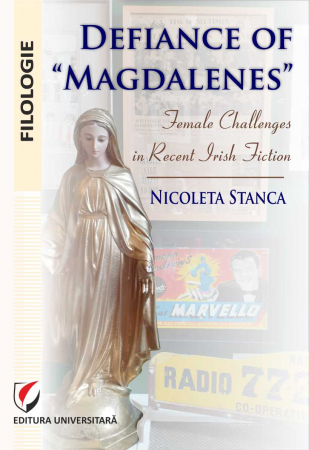 Limba și literatura română - Defiance of "Magdalenes". Female challenges in recent Irish fiction - Nicoleta Stanca