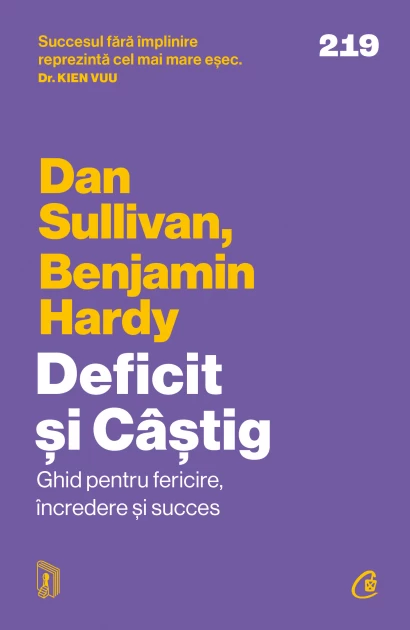 Psihologie aplicata in viata de zi cu zi - Deficit si Castig. Ghid pentru fericire, incredere si succes - Dan Sullivan, Benjamin Hardy